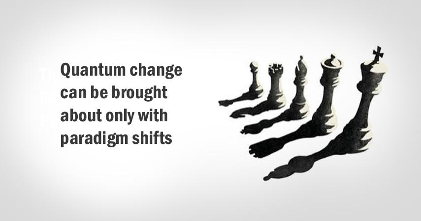 Quantum-change-can-be-brought-about-only-with-paradigm-shifts